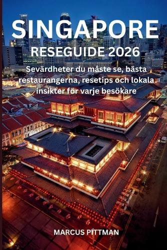 Singapore Reseguide 2026 (Full Färg): Sevärdheter du måste se, bästa restaurangerna, resetips och lokala insikter för varje besökare