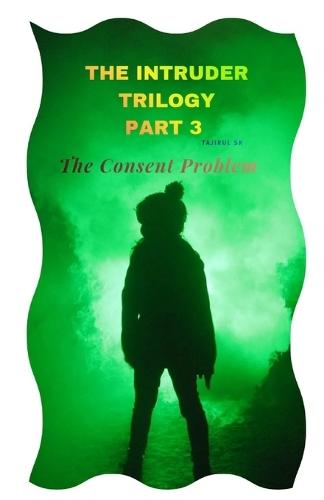 The Intruder Trilogy: The Consent Problem