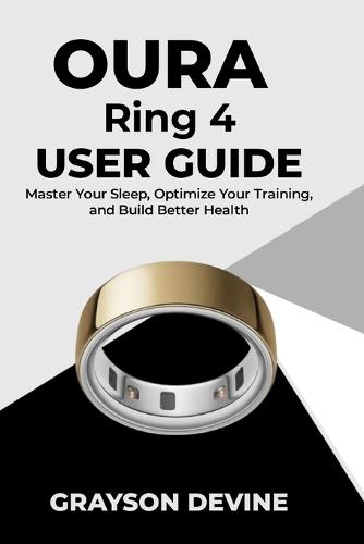 Oura Ring 4 User Guide: Master Your Sleep, Optimize Your Training, and Build Better Health