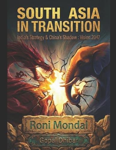 South Asia in Transition: India's Strategy & China's Shadow Vision 2047