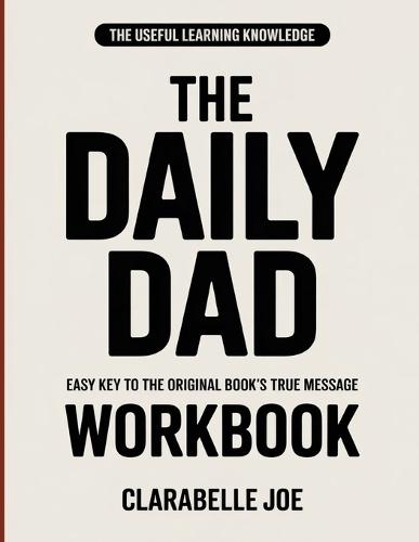 The Useful Learning Knowledge The Daily Dad: Easy Key to the Original Book's True Message