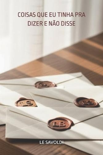 Coisas Que EU Tinha Pra Dizer E Não Disse: Poesias Selecionadas