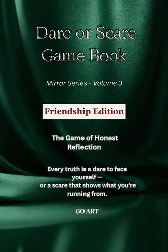 Dare or Scare - Game Book: FRIENDSHIP EDITION: The Mirror Series A Truth-Revealing Gamebook for Honest Friendships, Self-Awareness & Personal Growth