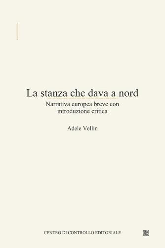 La stanza che dava a nord: Narrativa europea breve con introduzione critica