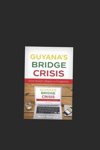 Guyana's Bridge Crisis: From Partial Collapses to Congestion: The Hidden Construction, Maintenance, and Safety Gaps Behind the Crossings We Depend On
