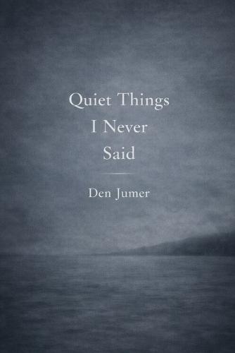 Quiet Things I Never Said