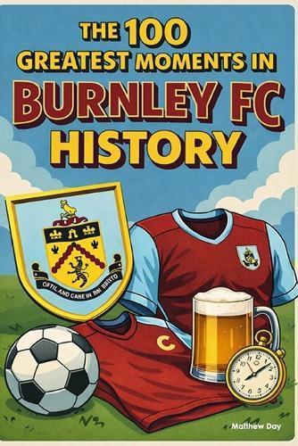 The 100 Greatest Moments in Burnley FC History