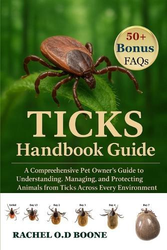 Ticks Handbook Guide: A Comprehensive Pet Owner's Guide to Understanding, Managing, and Protecting Animals from Ticks Across Every Environment
