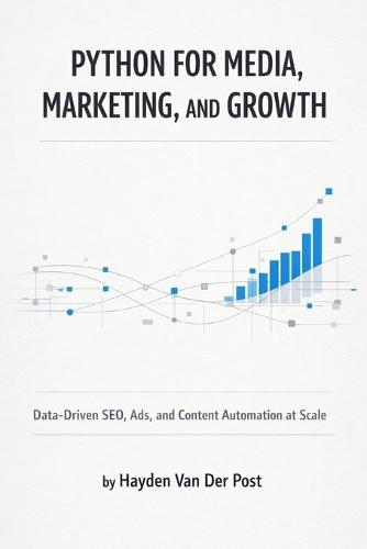 Python for Media, Marketing, and Growth: Data-Driven SEO, Ads, and Content Automation at Scale
