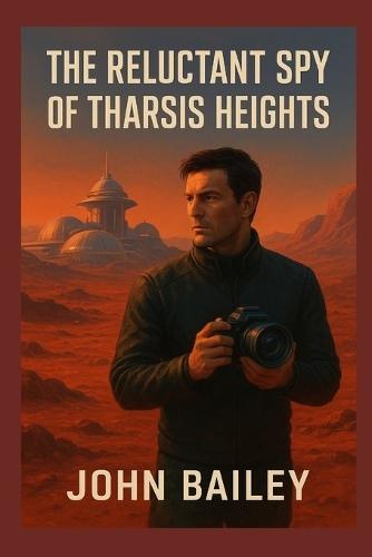 The Reluctant Spy of Tharsis Heights: A Martian Mystery