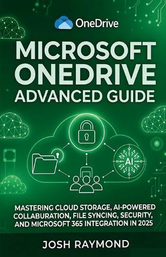 Microsoft Onedrive Advanced Guide: Mastering Cloud Storage, AI-Powered Collaboration, File Syncing, Security, and Microsoft 365 Integration in 2025.