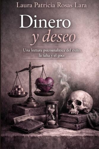 Dinero y deseo: Una lectura psicoanalítica del éxito, la falta y el goce