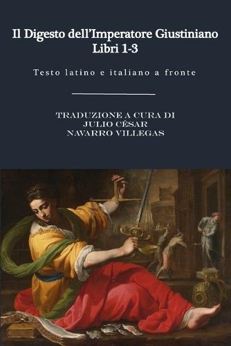 Il Digesto dell'Imperatore Giustiniano - Libri 1 a 3: Testo latino e italiano a fronte