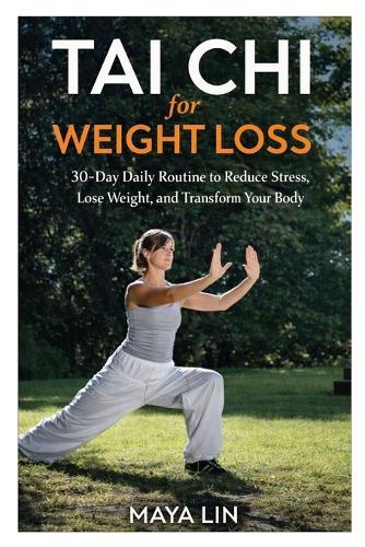 Tai Chi for Weight Loss: 30-Day Daily Routine to Reduce Stress, Lose Weight, and Transform Your Body