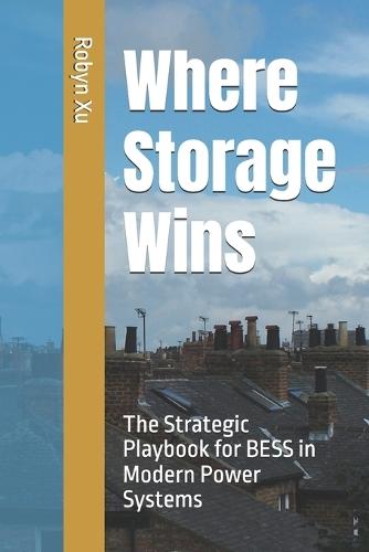 Where Storage Wins: The Strategic Playbook for BESS in Modern Power Systems