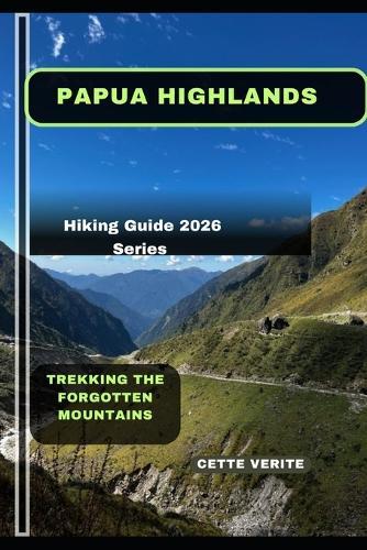 Papua Highlands: Trekking the Forgotten Mountains