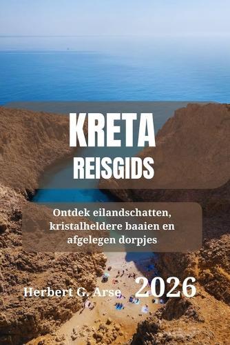 KRETA Reisgids 2026: Ontdek eilandschatten, kristalheldere baaien en afgelegen dorpjes