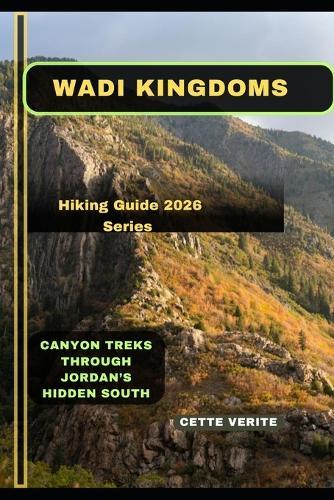 Wadi Kingdoms: Canyon Treks Through Jordan's Hidden South