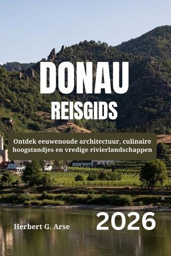 DONAU Reisgids 2026: Ontdek eeuwenoude architectuur, culinaire hoogstandjes en vredige rivierlandschappen