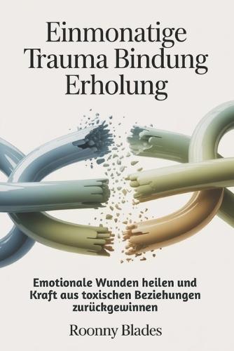 Einmonatige Trauma Bindung Erholung: Emotionale Wunden heilen und Kraft aus toxischen Beziehungen zurückgewinnen