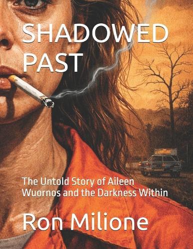 Shadowed Past: The Untold Story of Aileen Wuornos and the Darkness Within