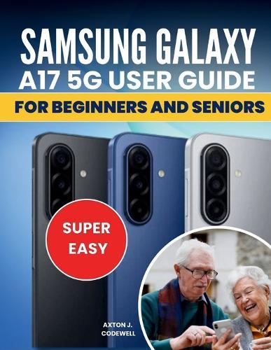 SAMSUNG GALAXY A17 5G USER GUIDE For Beginners and seniors