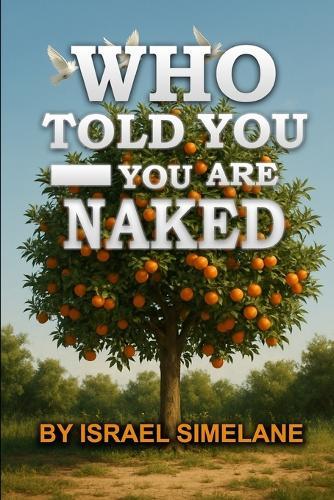 Who Told You-You Are Naked?: From Shame to Covering: Healing Identity After the Fall