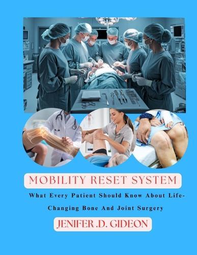 The Mobility Reset System: What Every Patient Should Know About Life-Changing Bone & Joint Surgeries.