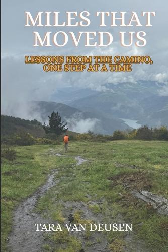 Miles That Moved Us: Lessons from the Camino: One Step at a Time