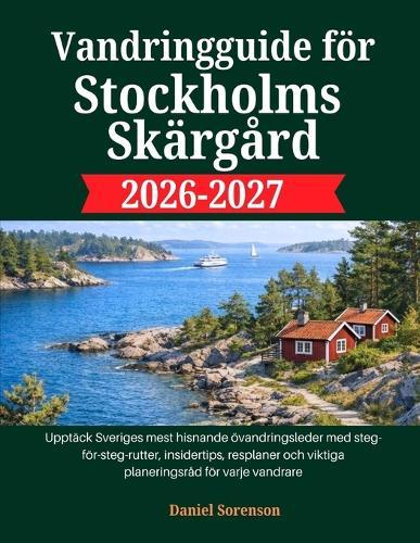 Vandringguide för Stockholms skärgård 2026-2027: Upptäck Sveriges mest hisnande övandringsleder med steg-för-steg-rutter, insidertips, resplaner och viktiga planeringsråd för varje vandrare