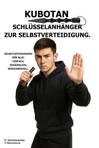 Kubotan. Schlüsselanhänger zur Selbstverteidigung.: Selbstverteidigung für alle: einfach, zugänglich, wirkungsvoll.