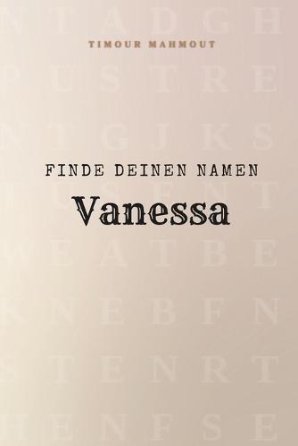 Finde Deinen Namen Vanessa: Ein Rätselbuch der besonderen Art - dein Name ist der Schlüssel