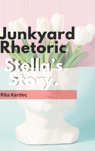 Junkyard Rhetoric: Stella's Story