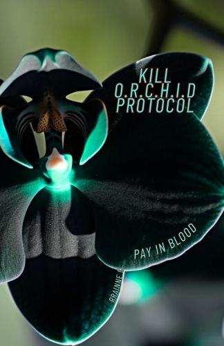 Kill O.R.C.H.I.D. Protocol: Pay in Blood