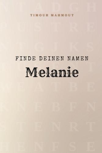 Finde Deinen Namen Melanie: Ein Rätselbuch der besonderen Art - dein Name ist der Schlüssel