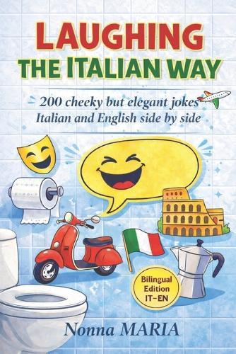 Laughing the Italian Way: 200 cheeky but elegant jokes - Italian and English side by side