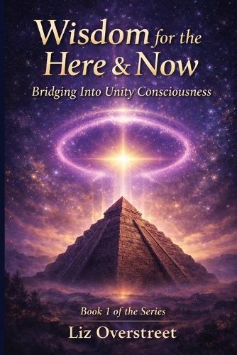Wisdom for the Here & Now: Bridging Into Unity Consciousness