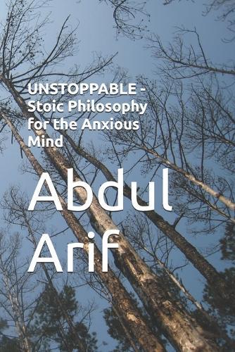 UNSTOPPABLE - Stoic Philosophy for the Anxious Mind