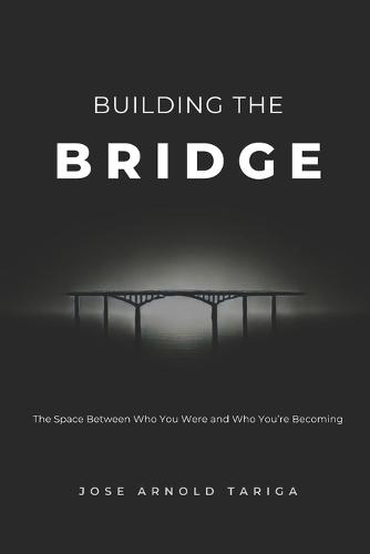 Building the BRIDGE: The Space Between Who You Were and Who You're Becoming
