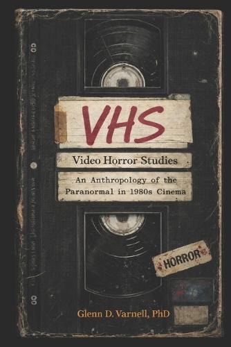 VHS Video Horror Stories: An Anthropology of the Paranormal in 1980's Cinema