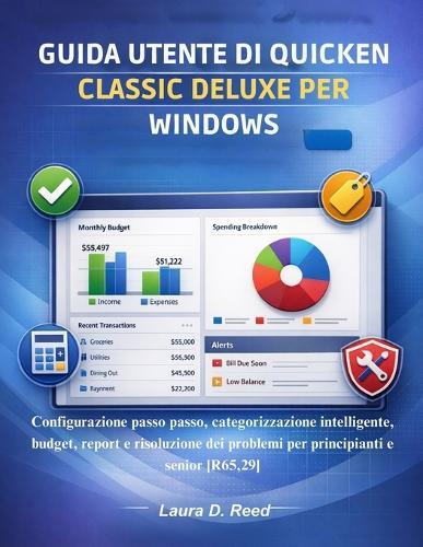 Guida utente di Quicken Classic Deluxe per Windows: Configurazione passo passo, categorizzazione intelligente, budget, report e risoluzione dei problemi per principianti e senior [R65,29]