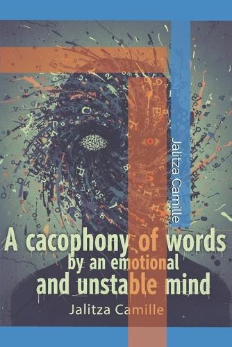 A Cacophony of Words by an Emotional and Unstable mind