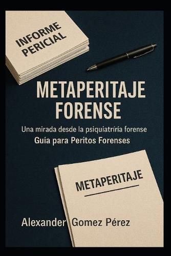 Metaperitaje Forense: Una mirada desde la psiquiatría forense. Guía para Peritos Forenses