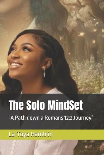 The Solo MindSet: ""A Path down a Romans 12:2 Journey""