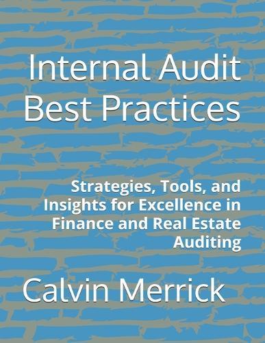 Internal Audit Best Practices: Strategies, Tools, and Insights for Excellence in Finance and Real Estate Auditing