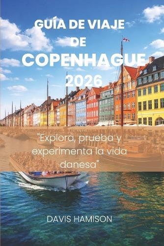 Szguía de Viaje de Copenhague 2026: ""Explora, prueba y experimenta la vida danesa""