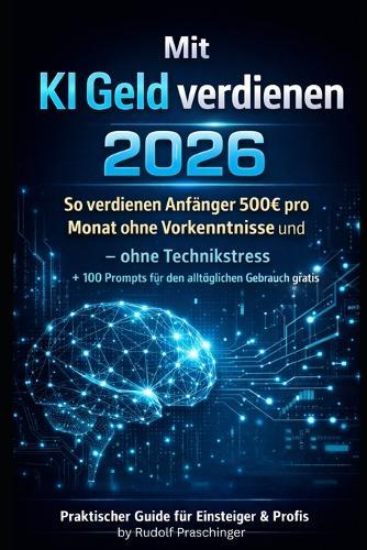 Mit KI-Geld verdienen 2026: So verdienen Anfänger 500 pro Monat ohne Vorkenntnisse und - ohne Technikstress