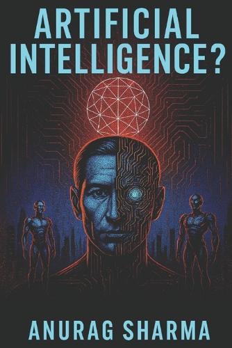 Artificial Intelligence: Understanding AI, Its Power, Risks, and the Future of Humanity.