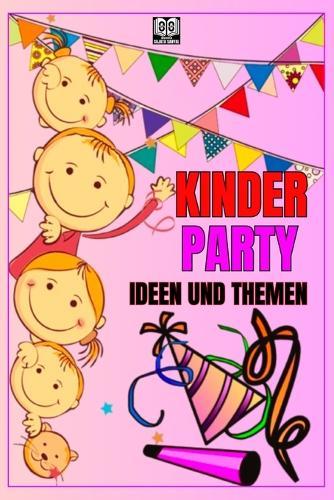 Kinder Party: IDEEN UND THEMEN: Wie veranstaltet man eine lustige Party für Kinder?