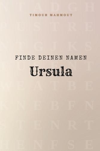 Finde Deinen Namen Ursula: Ein Rätselbuch der besonderen Art - dein Name ist der Schlüssel